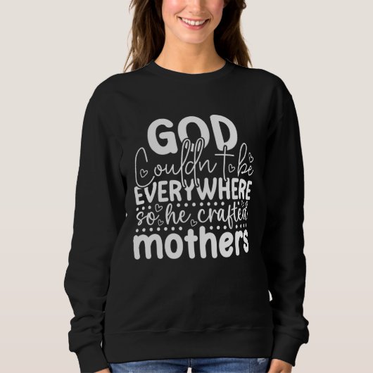 God Couldn't Be Everywhere so He Created Mothers F Trui (Voorkant)