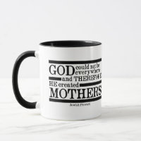 "God Creëer Moeders..." Jewish Proverb