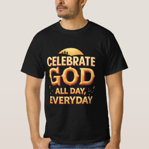 God de hele dag vieren, elke dag (T-shirt) T-shirt