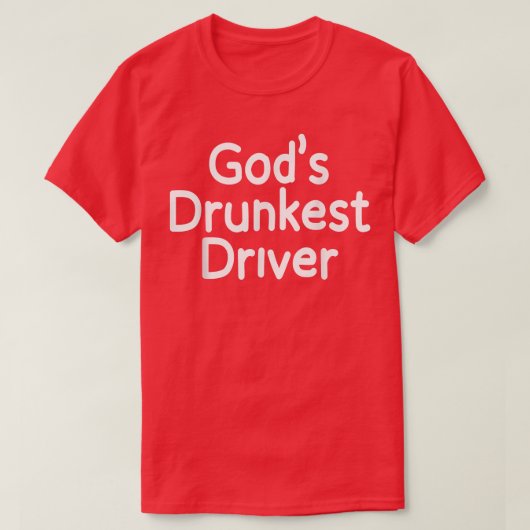 God Drunkest Driver Funny Driver Funny Meme God Dr T-shirt (Design voorkant)