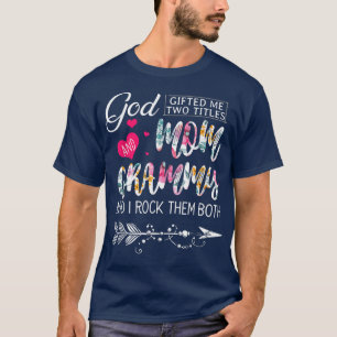 God gaf me twee titels: mama en grammijn bloem. t-shirt