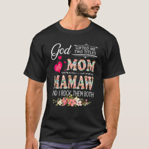 God Gaf Me Twee Titels Mama En Mamaw Bloem Moederd T-shirt