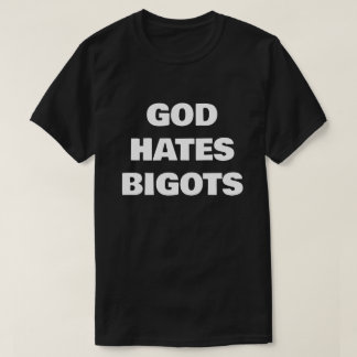 GOD HATES BIGOTS T-SHIRT