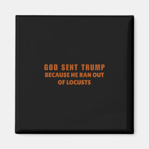 God heeft Trump gestuurd omdat hij geen sprinkhane Magneet