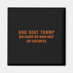 God heeft Trump gestuurd omdat hij geen sprinkhane Magneet