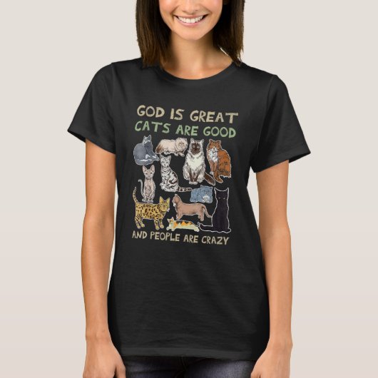 God Is Great Cats Are Good And People Are Crazy T-shirt (Voorkant)