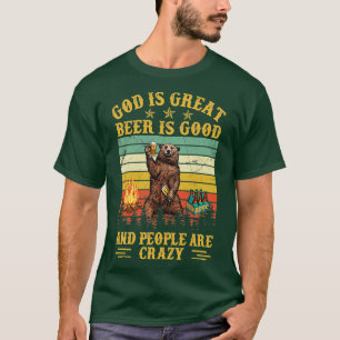 God is groot bier is goed en mensen zijn gek t-shirt