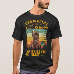 God is groot bier is goed en mensen zijn gek t-shirt