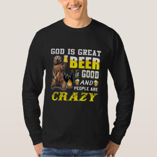 God is groot bier is goed en mensen zijn gek t-shirt