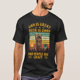 God is groot bier is goed en mensen zijn gek t-shirt