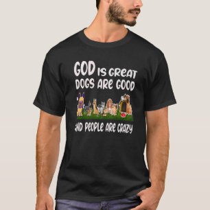 GOD is groot Honden zijn goed mensen zijn gek 1 T-shirt