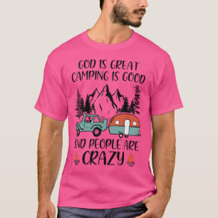 God Is Groot Kamperen Is Goed En Mensen Zijn Krank T-shirt