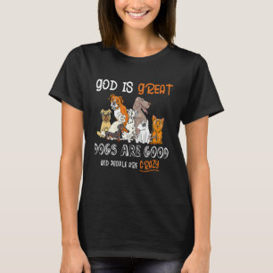 God is grote honden zijn goed en mensen zijn gek 1 t-shirt