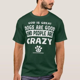 God is grote honden zijn goed en mensen zijn gek t-shirt