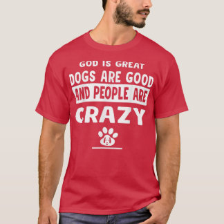 God is grote honden zijn goed en mensen zijn gek t-shirt