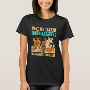 God is grote honden zijn goed en mensen zijn gek t-shirt