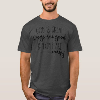 God is grote honden zijn goed en mensen zijn gek v t-shirt