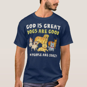 God is grote honden zijn goede mensen die gek zijn t-shirt