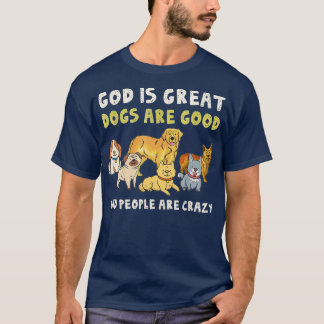 God is grote honden zijn goede mensen die gek zijn t-shirt
