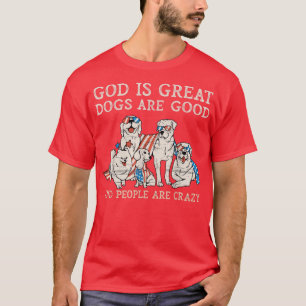 God is grote honden zijn goede mensen zijn gek - 6 t-shirt