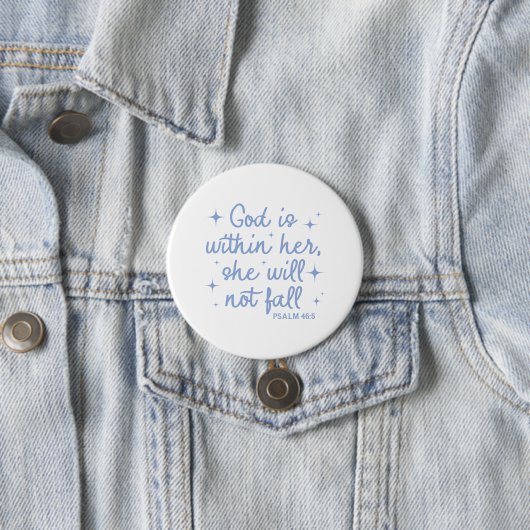 God Is In Her She Will Not Fall Psalm 46:5 Button (In situ)