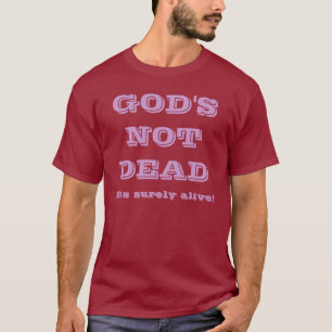 God is niet dood - Hij leeft toch zeker T-shirt