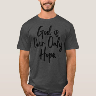 God is onze enige hoop t-shirt