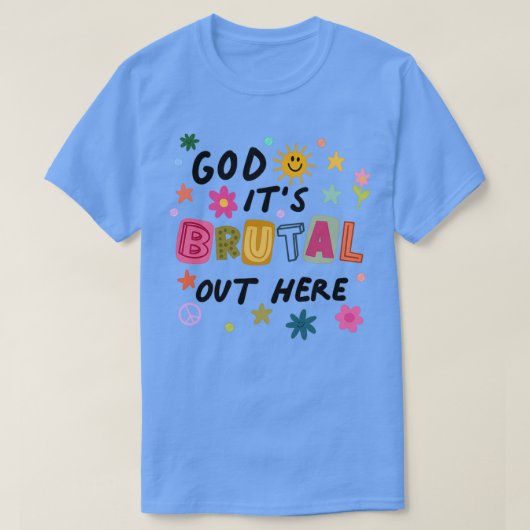 God Its Brutal Out Here T-shirt (Design voorkant)