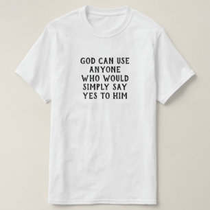 God kan iedereen gebruiken die alleen maar ja tege t-shirt