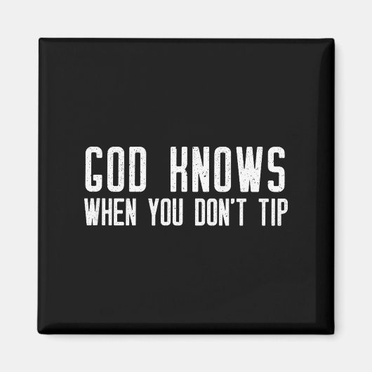 God Knows When You Don't Tip - Funny Waitress Gift Magneet (Voorkant)