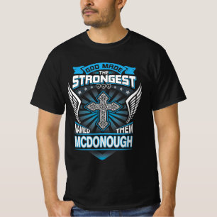 God Maakte De Sterkste En Noemde Ze Mcdonough T-shirt