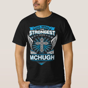 God Maakte De Sterkste En Noemde Ze Mchugh T-shirt