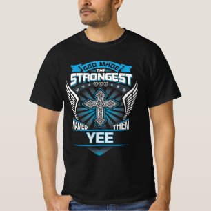 God Maakte De Sterkste En Noemde Ze Yee T-shirt
