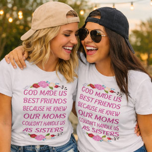 God maakte ons beste vriendinnen, geen zusters T-s T-shirt