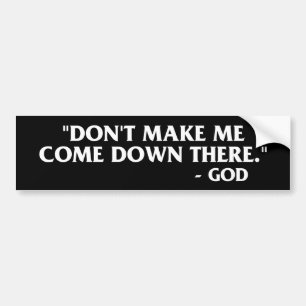 God Quote: "Laat me daar niet naar beneden komen." Bumpersticker
