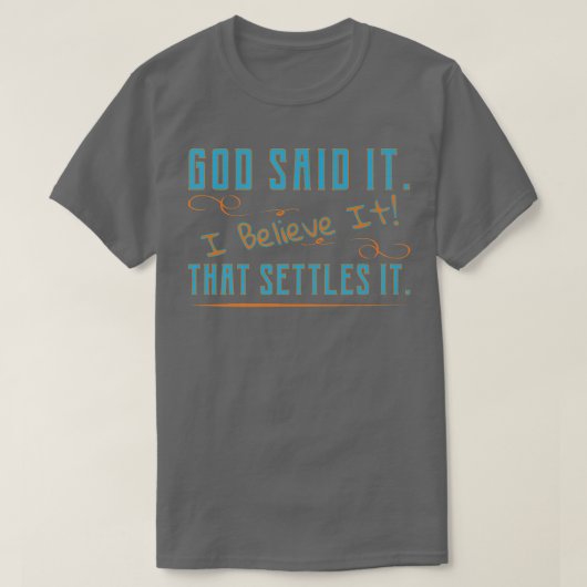 God Said It, I Believe It, That Settles It Christi T-shirt (Design voorkant)