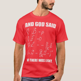God Said Mawell Equations and Then There Was Light T-shirt