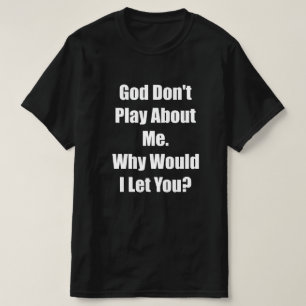 God, speel niet over mij, zou ik je toestaan t-shirt