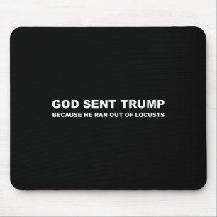 God stuurde Trump omdat hij geen sprinkhanen meer Muismat