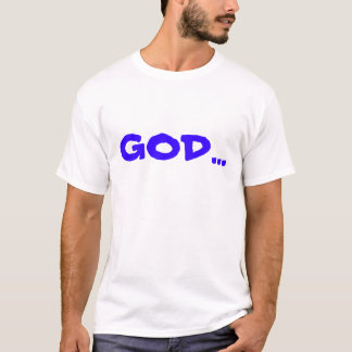 GOD... T-SHIRT