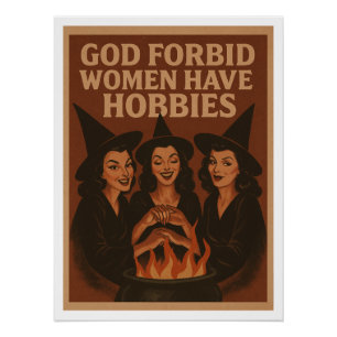 God verhoede dat vrouwen hobbies hebben perfect poster