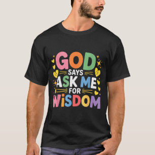 God Zegt Vraag Me Om Wijsheid Geloof Bijbel Herinn T-shirt