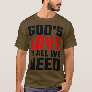 Gods Love is alles wat we nodig hebben T-shirt