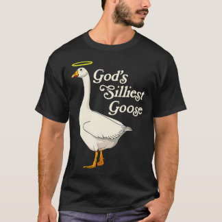 God's Silliest Goose Tshirt God's Silliest Goose D