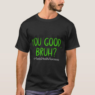 Goed Bro_ Geestelijke Gezondheid Ertoe Doet Geeste T-shirt