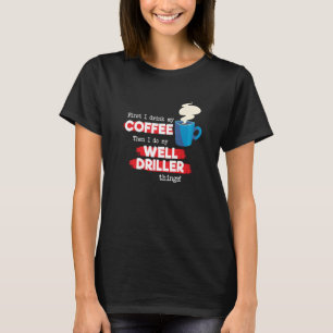 Goed Driller en Coffee Appreciation Gezegde T-shirt