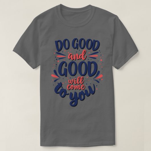 Goed en goed zal u bereiken 1 t-shirt (Design voorkant)