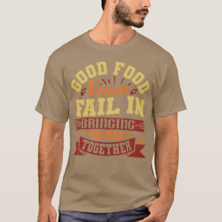 Goed eten mislukt nooit in het bij elkaar brengen t-shirt