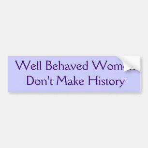 Goed gedragen vrouwen maken geen geschiedenis bumpersticker