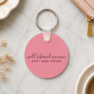 Goed gedragen vrouwen maken geschiedenis niet roze sleutelhanger